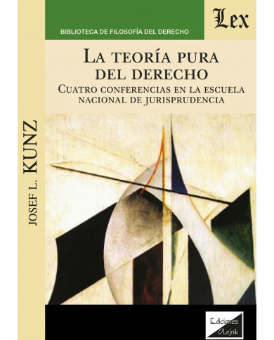 LA TEORÍA PURA DEL DERECHO - CUATRO CONFERENCIAS EN LA ESCUELA NACIONAL DE JURISPRUDENCIA
