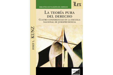 LA TEORÍA PURA DEL DERECHO - CUATRO CONFERENCIAS EN LA ESCUELA NACIONAL DE JURISPRUDENCIA