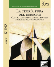 LA TEORÍA PURA DEL DERECHO - CUATRO CONFERENCIAS EN LA ESCUELA NACIONAL DE JURISPRUDENCIA
