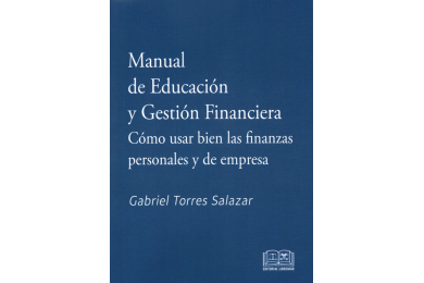 MANUAL DE EDUCACIÓN Y GESTIÓN FINANCIERA - CÓMO USAR BIEN LAS FINANZAS PERSONALES Y DE EMPRESA