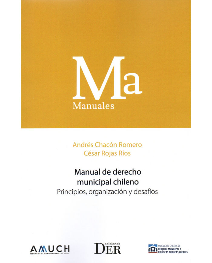 MANUAL DE DERECHO MUNICIPAL CHILENO - PRINCIPIOS, ORGANIZACIÓN Y DESAFÍOS