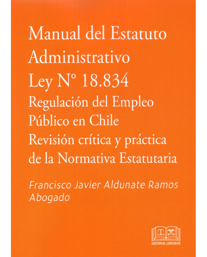 MANUAL DEL ESTATUTO ADMINISTRATIVO - LEY N°18.834 REGULACIÓN DEL EMPLEO PÚBLICO EN CHILE