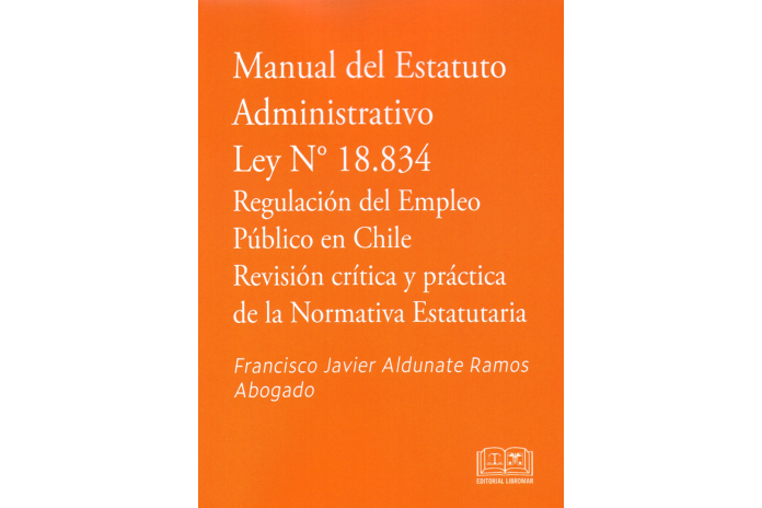 MANUAL DEL ESTATUTO ADMINISTRATIVO - LEY N°18.834 REGULACIÓN DEL EMPLEO PÚBLICO EN CHILE