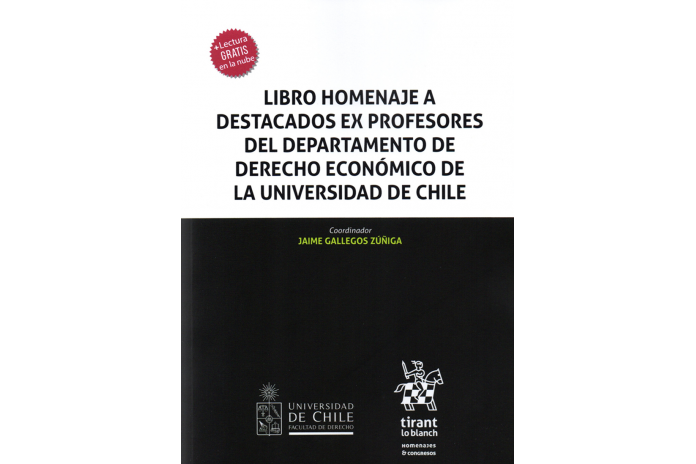 LIBRO HOMENAJE A DESTACADOS EX PROFESORES DEL DEPARTAMENTO DE DERECHO ECONÓMICO DE LA UNIVERSIDAD DE CHILE
